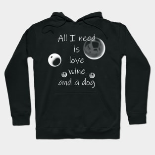 All I Need Is Love Wine And A Dog Hoodie